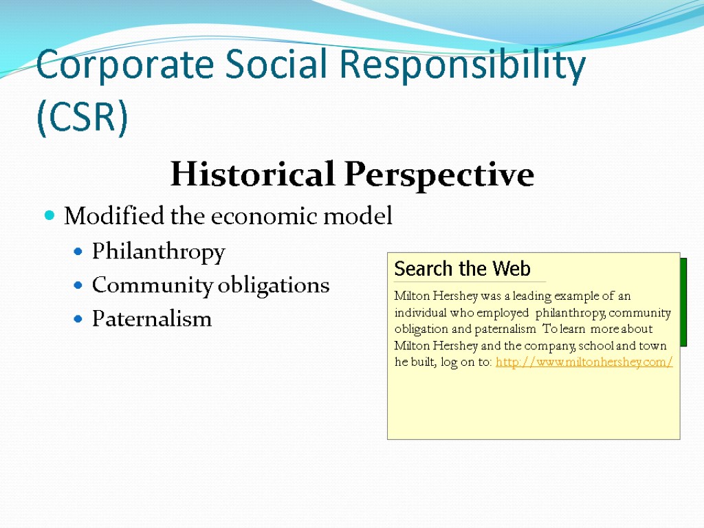 Corporate Social Responsibility (CSR) Historical Perspective Modified the economic model Philanthropy Community obligations Paternalism